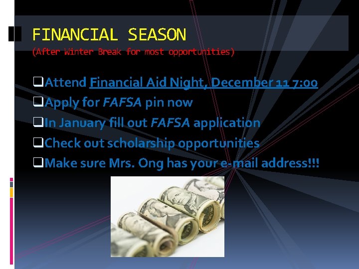 FINANCIAL SEASON (After Winter Break for most opportunities) q. Attend Financial Aid Night, December