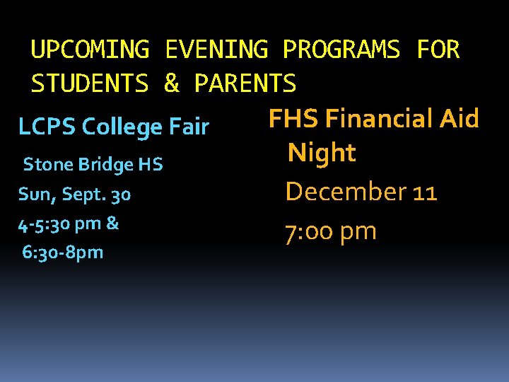 UPCOMING EVENING PROGRAMS FOR STUDENTS & PARENTS FHS Financial Aid LCPS College Fair Night