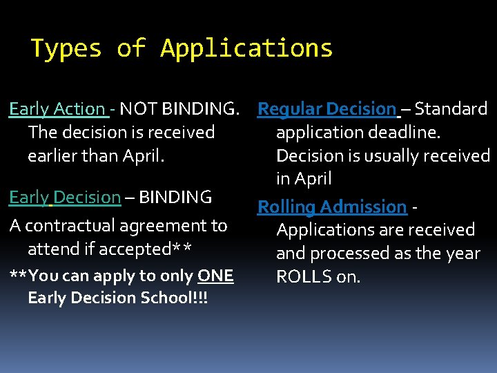 Types of Applications Early Action - NOT BINDING. Regular Decision – Standard application deadline.