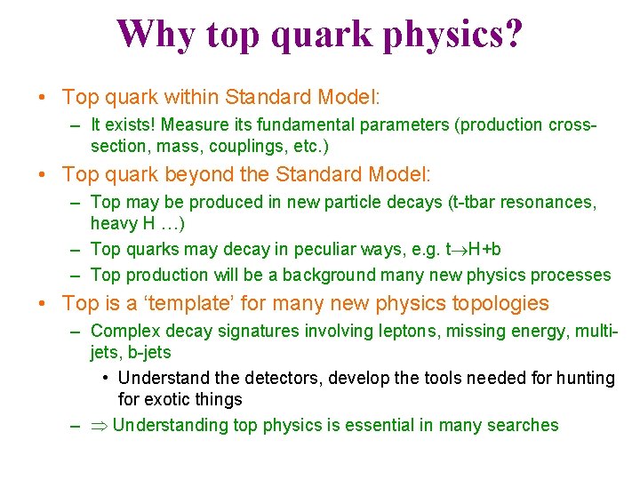 Why top quark physics? • Top quark within Standard Model: – It exists! Measure