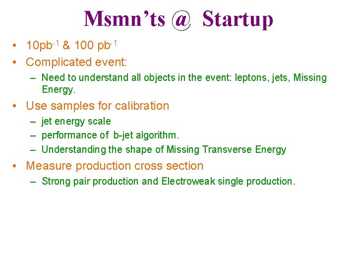 Msmn’ts @ Startup • 10 pb-1 & 100 pb-1 • Complicated event: – Need