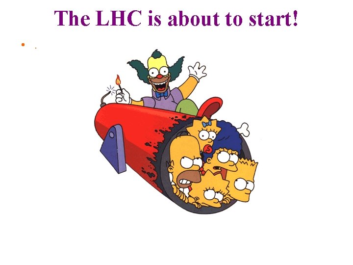 The LHC is about to start! • . 