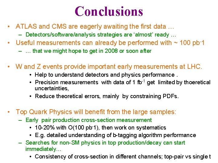 Conclusions • ATLAS and CMS are eagerly awaiting the first data … – Detectors/software/analysis