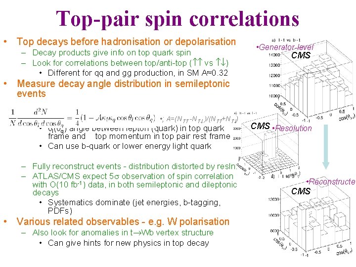 Top-pair spin correlations • Top decays before hadronisation or depolarisation – Decay products give