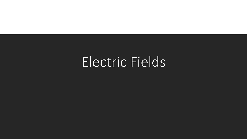 Electric Fields 