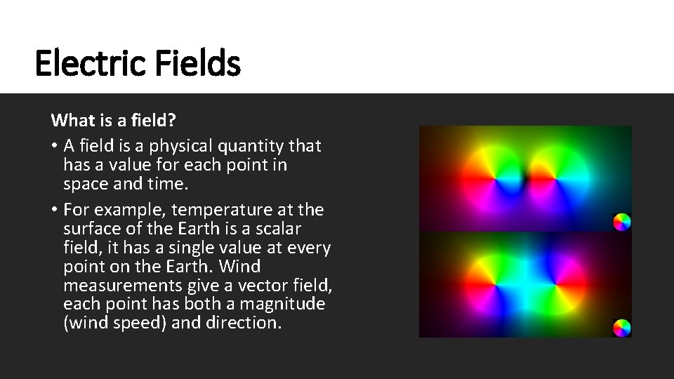 Electric Fields What is a field? • A field is a physical quantity that