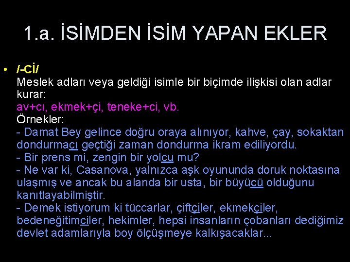 1. a. İSİMDEN İSİM YAPAN EKLER • /-Cİ/ Meslek adları veya geldiği isimle bir