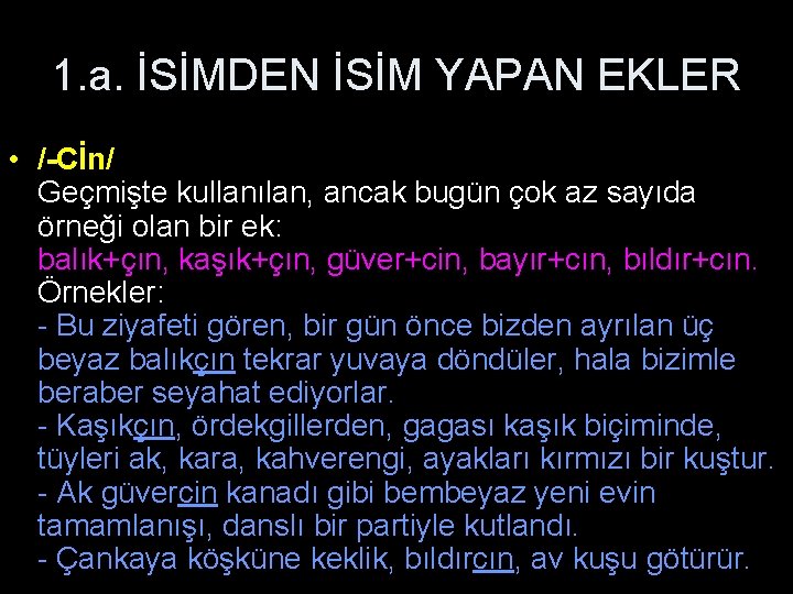 1. a. İSİMDEN İSİM YAPAN EKLER • /-Cİn/ Geçmişte kullanılan, ancak bugün çok az