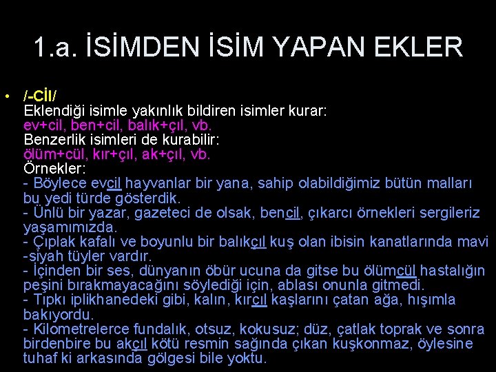 1. a. İSİMDEN İSİM YAPAN EKLER • /-Cİl/ Eklendiği isimle yakınlık bildiren isimler kurar: