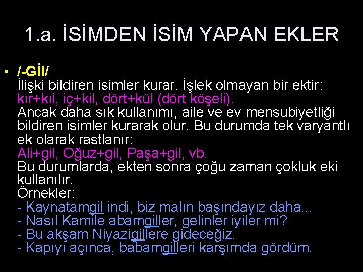 1. a. İSİMDEN İSİM YAPAN EKLER • /-Gİl/ İlişki bildiren isimler kurar. İşlek olmayan