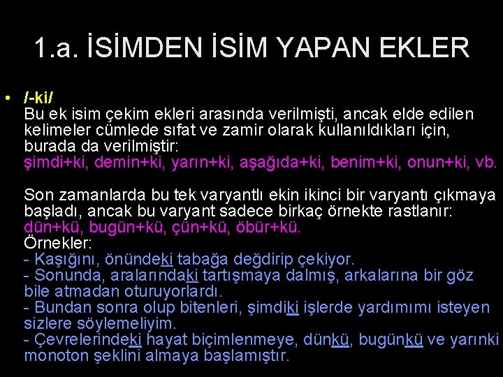 1. a. İSİMDEN İSİM YAPAN EKLER • /-ki/ Bu ek isim çekim ekleri arasında