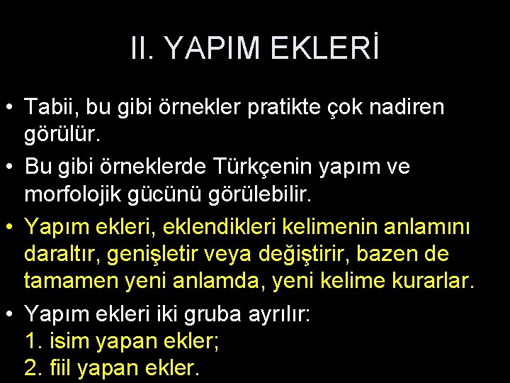 II. YAPIM EKLERİ • Tabii, bu gibi örnekler pratikte çok nadiren görülür. • Bu