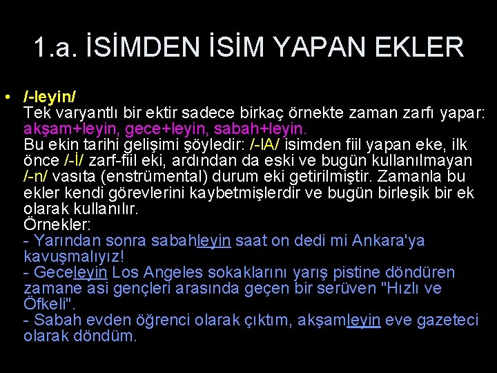 1. a. İSİMDEN İSİM YAPAN EKLER • /-leyin/ Tek varyantlı bir ektir sadece birkaç