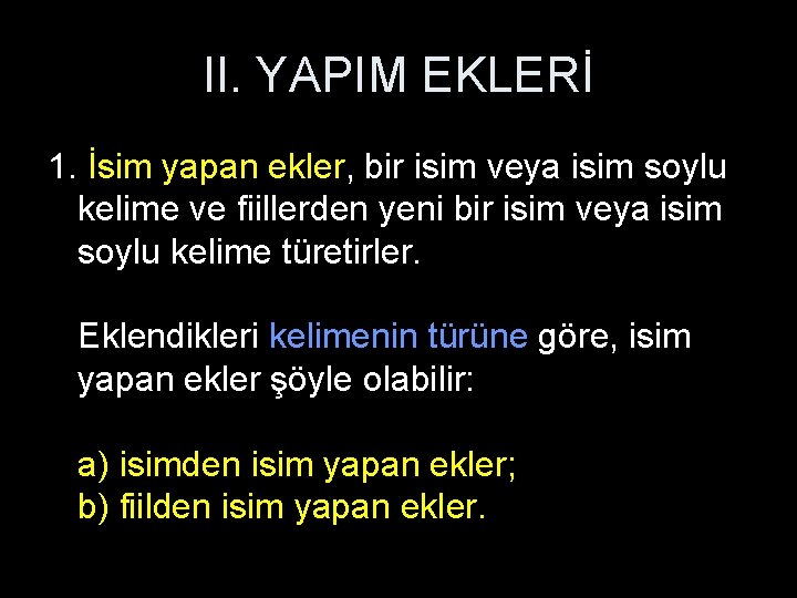 II. YAPIM EKLERİ 1. İsim yapan ekler, bir isim veya isim soylu kelime ve