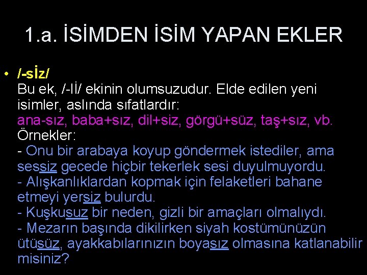 1. a. İSİMDEN İSİM YAPAN EKLER • /-sİz/ Bu ek, /-lİ/ ekinin olumsuzudur. Elde