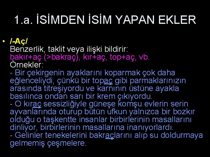 1. a. İSİMDEN İSİM YAPAN EKLER • /-Аç/ Benzerlik, taklit veya ilişki bildirir: bakır+aç