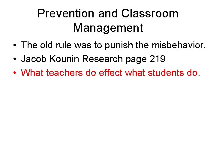 Prevention and Classroom Management • The old rule was to punish the misbehavior. •