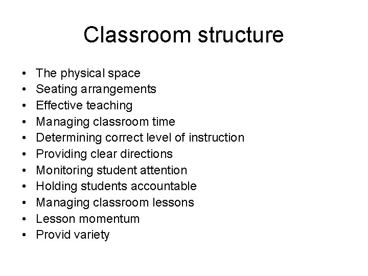 Classroom structure • • • The physical space Seating arrangements Effective teaching Managing classroom