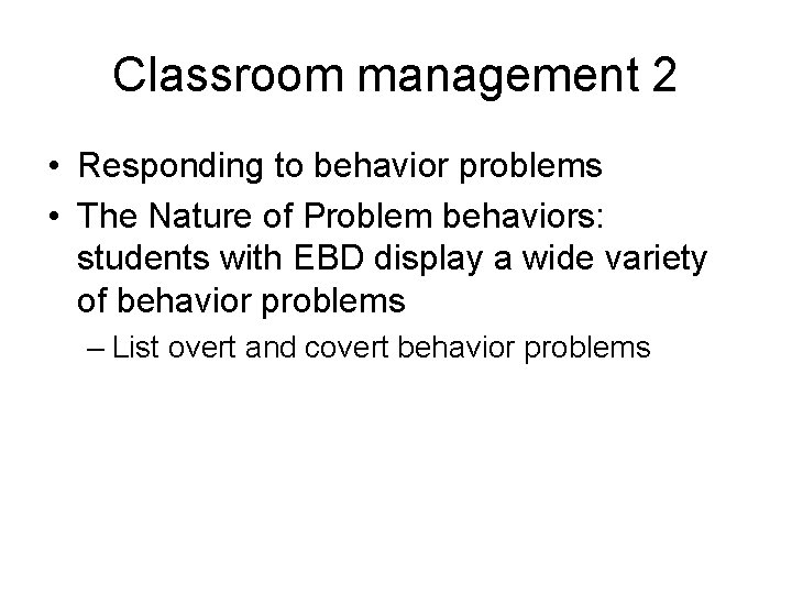 Classroom management 2 • Responding to behavior problems • The Nature of Problem behaviors:
