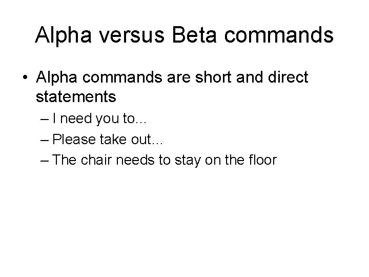 Alpha versus Beta commands • Alpha commands are short and direct statements – I