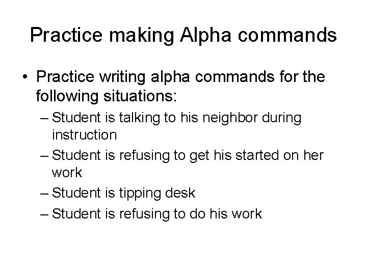 Practice making Alpha commands • Practice writing alpha commands for the following situations: –