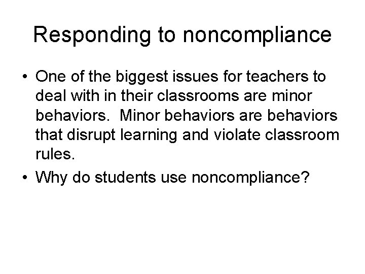 Responding to noncompliance • One of the biggest issues for teachers to deal with