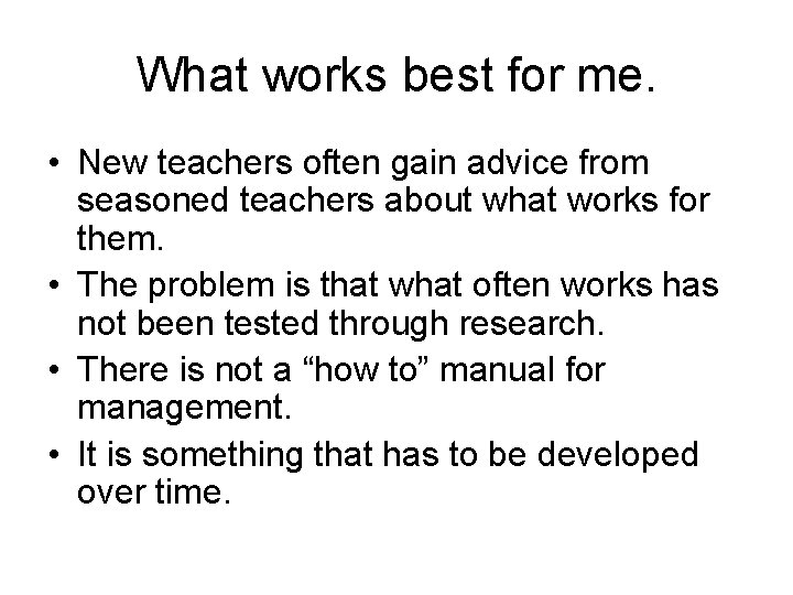 What works best for me. • New teachers often gain advice from seasoned teachers