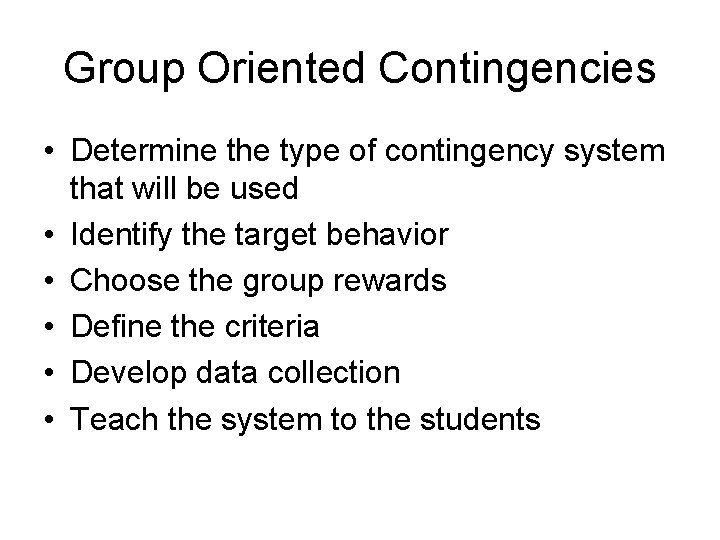Group Oriented Contingencies • Determine the type of contingency system that will be used