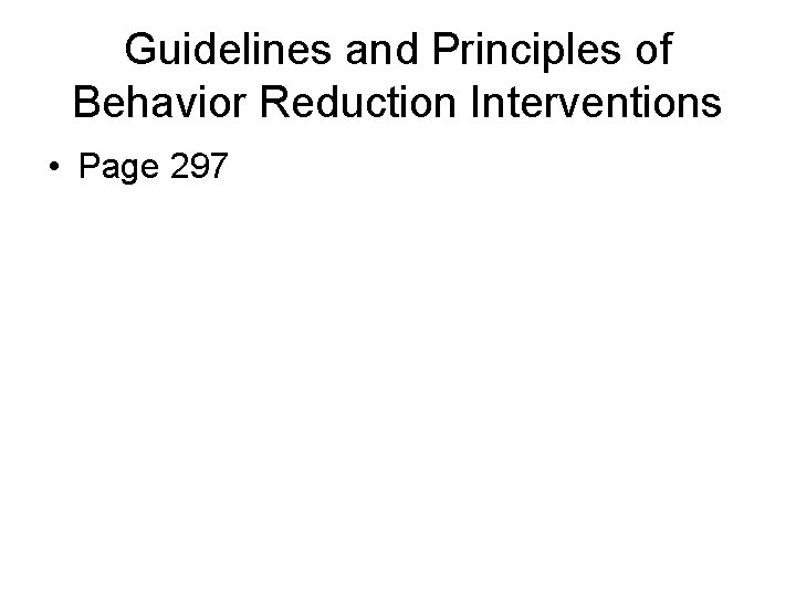 Guidelines and Principles of Behavior Reduction Interventions • Page 297 