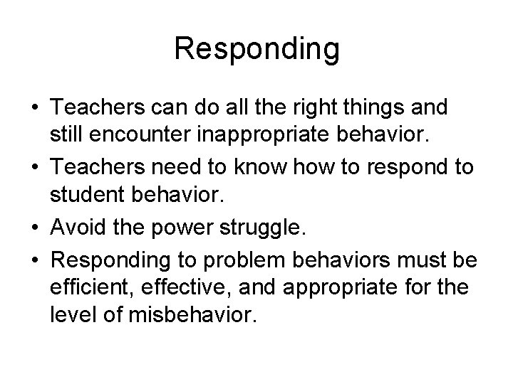 Responding • Teachers can do all the right things and still encounter inappropriate behavior.