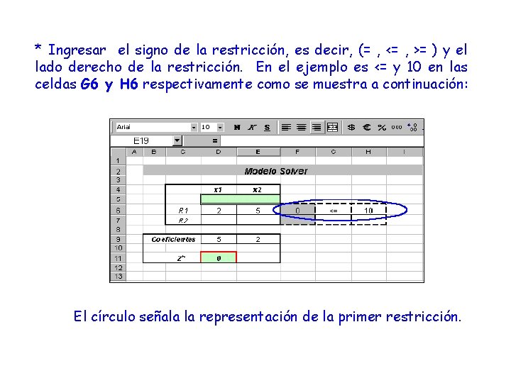 * Ingresar el signo de la restricción, es decir, (= , <= , >=