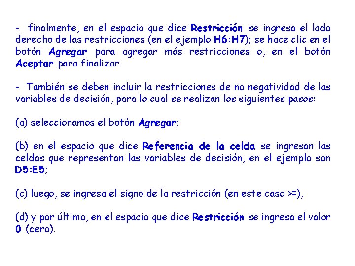 - finalmente, en el espacio que dice Restricción se ingresa el lado derecho de