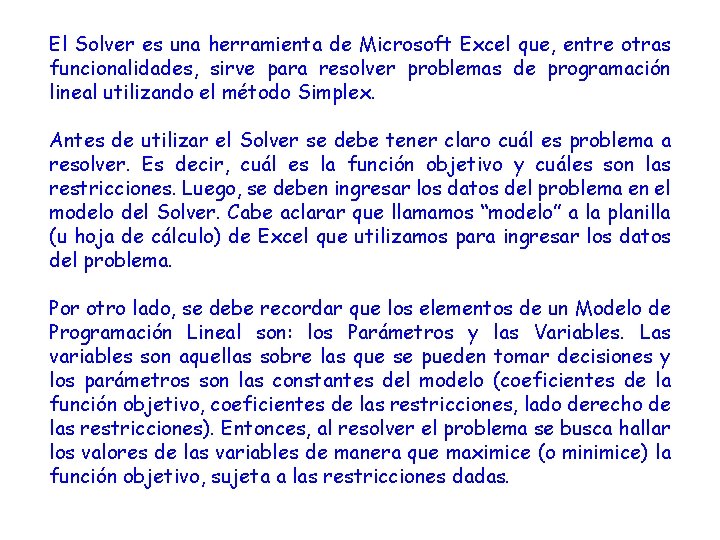 El Solver es una herramienta de Microsoft Excel que, entre otras funcionalidades, sirve para