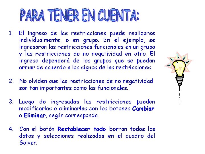 1. El ingreso de las restricciones puede realizarse individualmente, o en grupo. En el