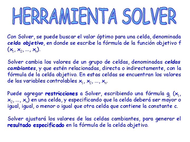 Con Solver, se puede buscar el valor óptimo para una celda, denominada celda objetivo,