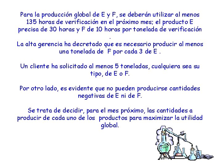 Para la producción global de E y F, se deberán utilizar al menos 135