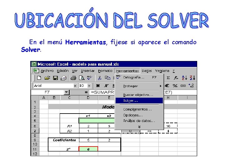 En el menú Herramientas, fíjese si aparece el comando Solver. 