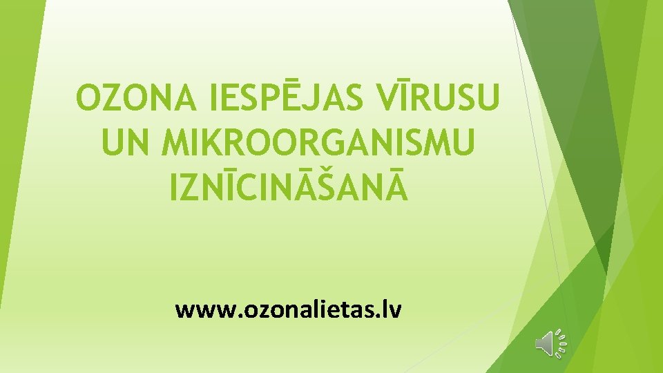 OZONA IESPĒJAS VĪRUSU UN MIKROORGANISMU IZNĪCINĀŠANĀ www. ozonalietas. lv 