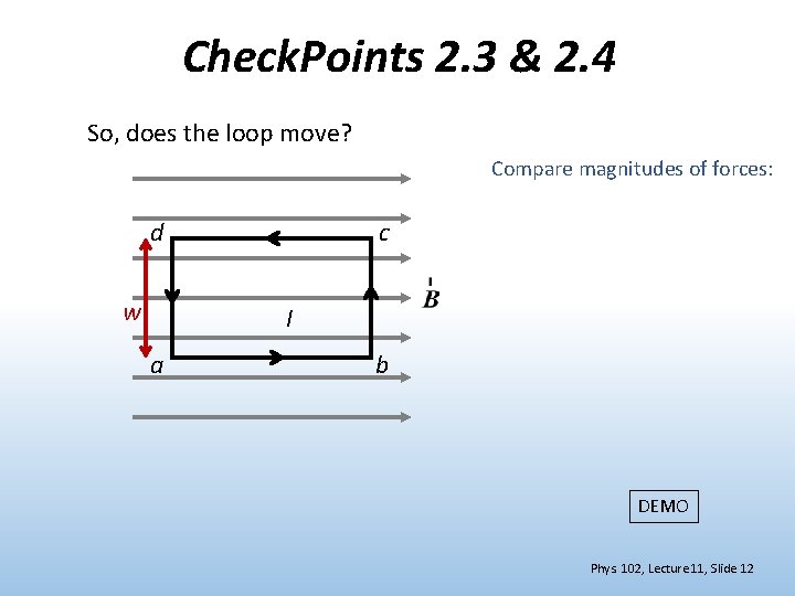 Check. Points 2. 3 & 2. 4 So, does the loop move? Compare magnitudes