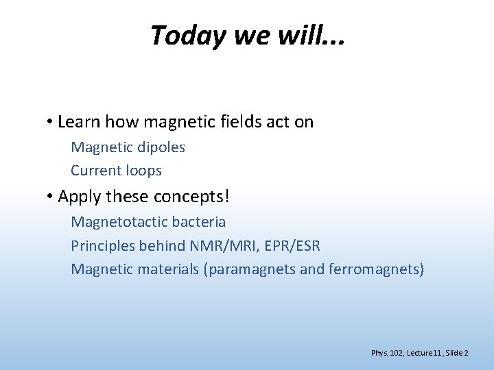 Today we will. . . • Learn how magnetic fields act on Magnetic dipoles