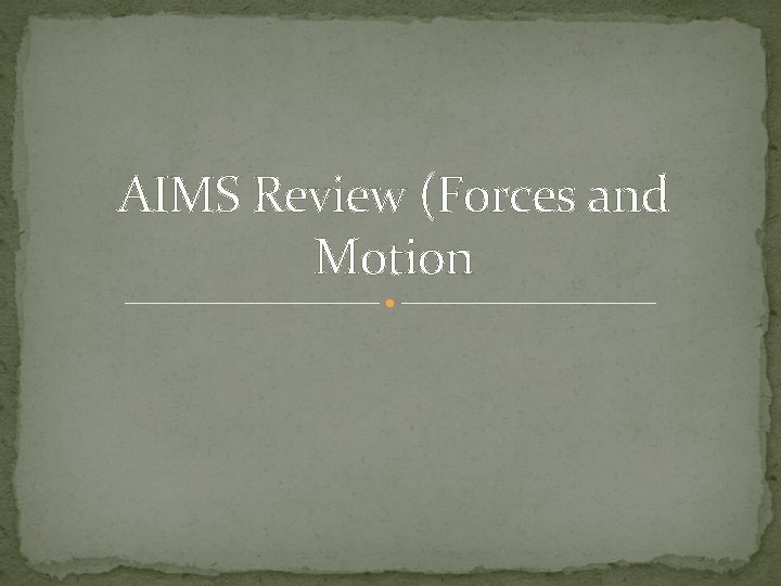 AIMS Review (Forces and Motion 