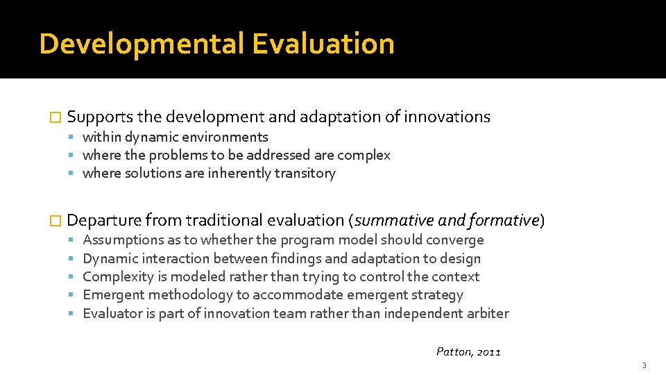 Developmental Evaluation � Supports the development and adaptation of innovations within dynamic environments where