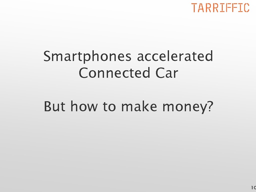 Smartphones accelerated Connected Car But how to make money? 10 