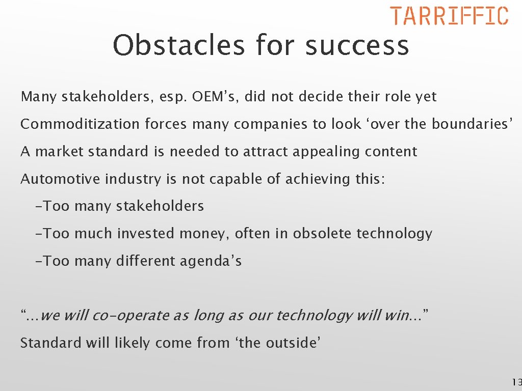 Obstacles for success Many stakeholders, esp. OEM’s, did not decide their role yet Commoditization