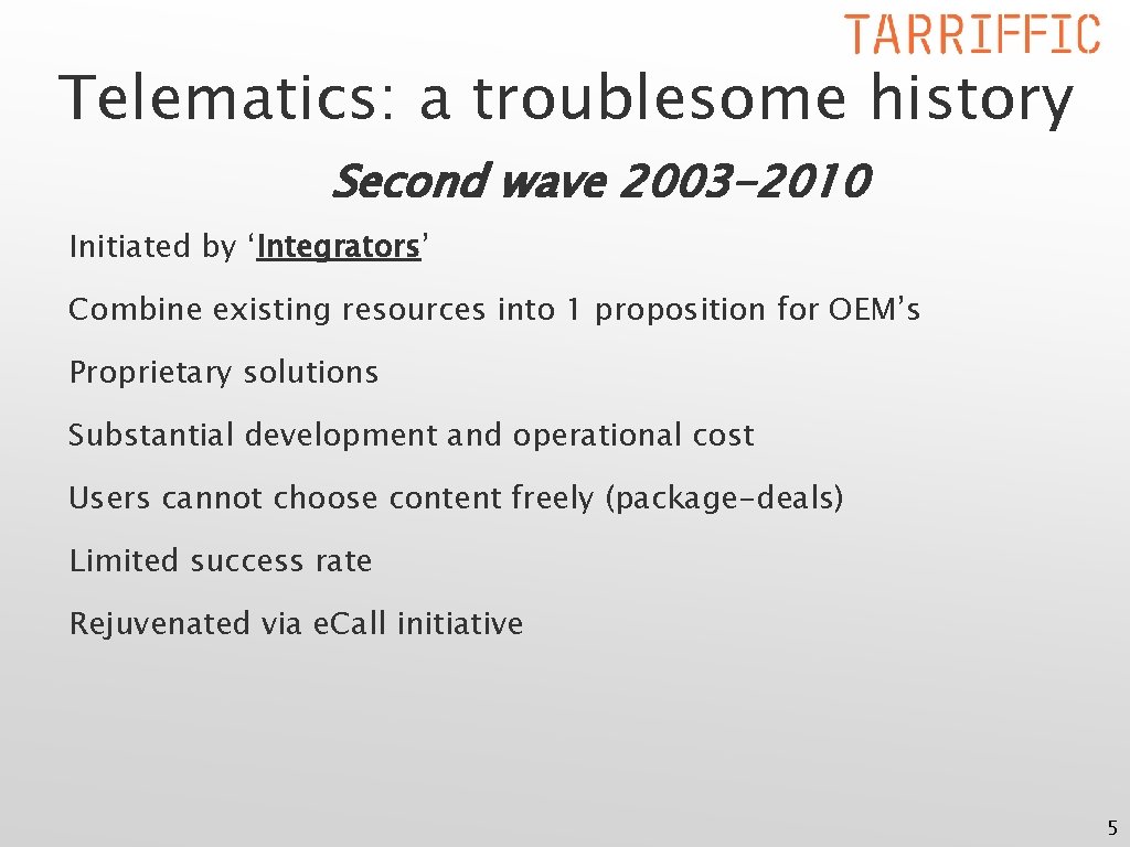 Telematics: a troublesome history Second wave 2003 -2010 Initiated by ‘Integrators’ Combine existing resources