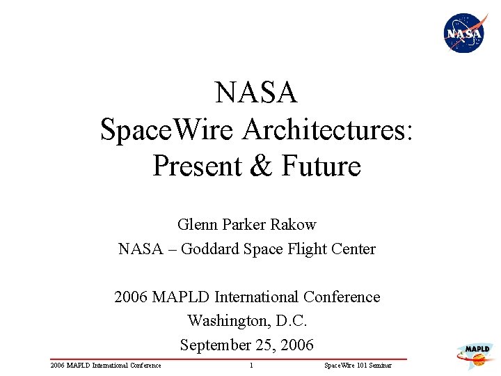 NASA Space. Wire Architectures: Present & Future Glenn Parker Rakow NASA – Goddard Space