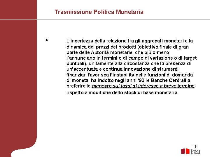 Trasmissione Politica Monetaria • L’incertezza della relazione tra gli aggregati monetari e la dinamica