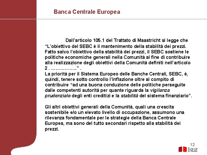 Banca Centrale Europea Dall’articolo 105. 1 del Trattato di Maastricht si legge che “L’obiettivo