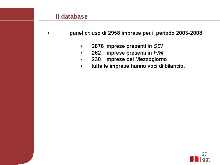 Il database • panel chiuso di 2958 imprese per il periodo 2003 -2008 •