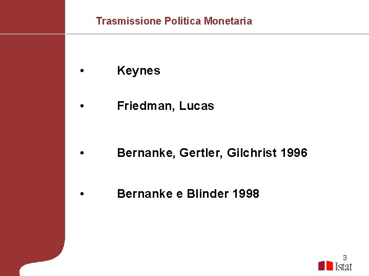 Trasmissione Politica Monetaria • Keynes • Friedman, Lucas • Bernanke, Gertler, Gilchrist 1996 •